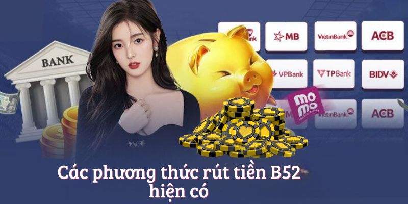 Các phương thức rút tiền B52club hiện có