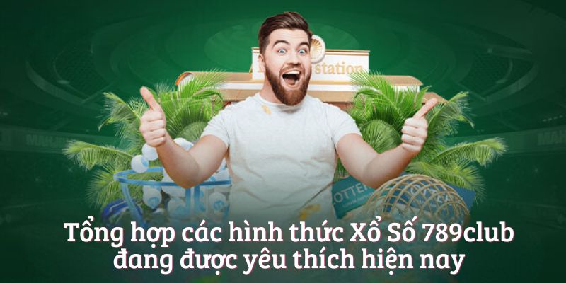 Tổng hợp các hình thức Xổ Số 789club đang được yêu thích hiện nay Tổng hợp các hình thức Xổ Số 789club đang được yêu thích hiện nay