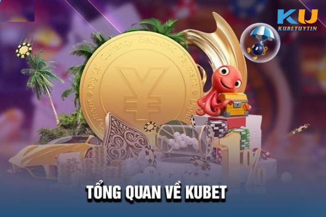 Tổng quan giới thiệu Kubet Tổng quan giới thiệu Kubet