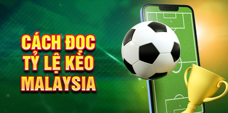 Cách đọc tỷ lệ kèo Malaysia